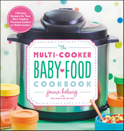 Book cover of The Multi-Cooker Baby Food Cookbook: 100 Easy Recipes for Your Slow Cooker, Pressure Cooker, or Multi-Cooker