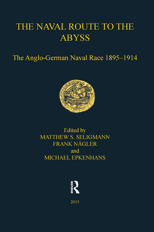 Book cover of The Naval Route to the Abyss: The Anglo-German Naval Race 1895-1914 (Navy Records Society Publications)