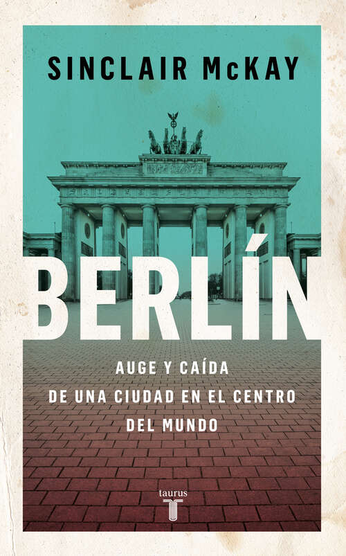 Book cover of Berlín: Auge y caída de una ciudad en el centro del mundo