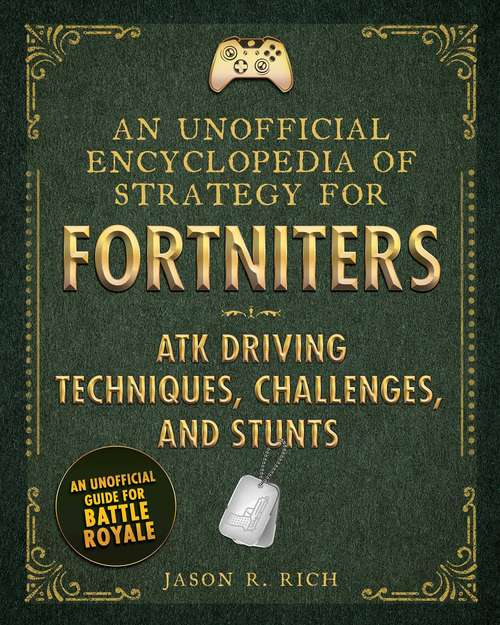 Book cover of An Unofficial Encyclopedia of Strategy for Fortniters: ATK Driving Techniques, Challenges, and Stunts