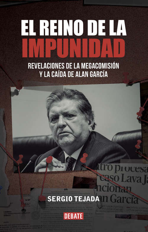 Book cover of El reino de la impunidad: Revelaciones de la megacomisión y la caída de Alan García