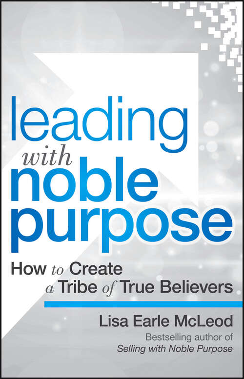 Book cover of Leading with Noble Purpose: How to Create a Tribe of True Believers