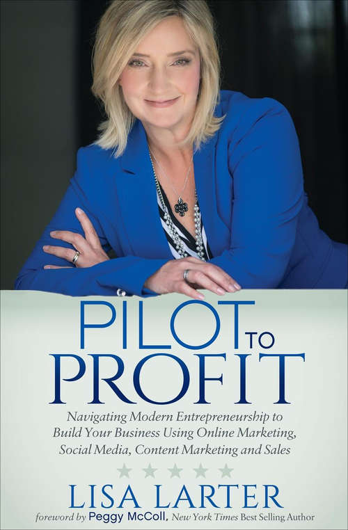 Book cover of Pilot to Profit: Navigating Modern Entrepreneurship to Build Your Business Using Online Marketing, Social Media, Content Marketing and Sales