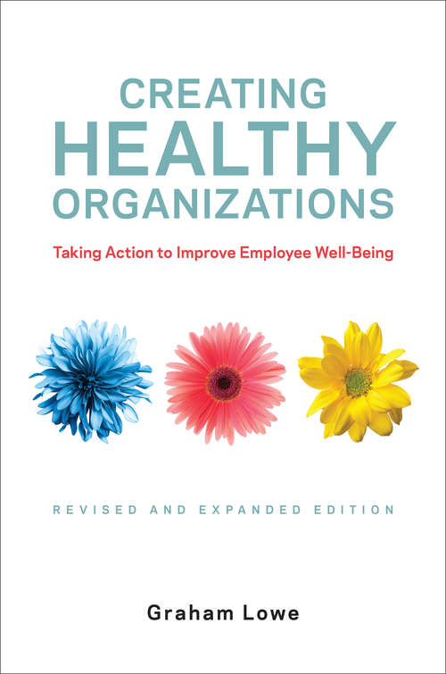 Book cover of Creating Healthy Organizations: Taking Action to Improve Employee Well-Being, Revised and Expanded Edition (2nd Edition)