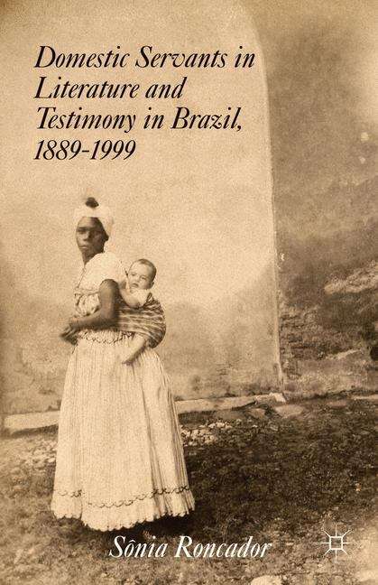 Book cover of Domestic Servants in Literature and Testimony in Brazil, 1889–1999