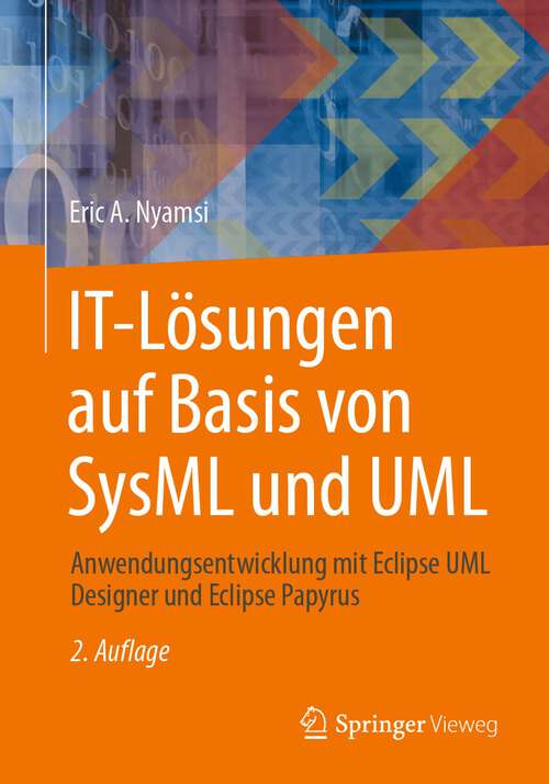 Book cover of IT-Lösungen auf Basis von SysML und UML: Anwendungsentwicklung mit Eclipse UML Designer und Eclipse Papyrus (2. Aufl. 2023)