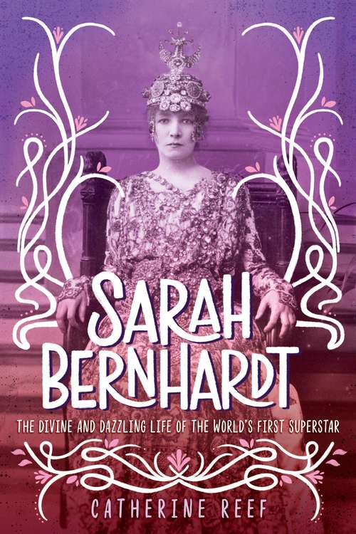Book cover of Sarah Bernhardt: The Divine and Dazzling Life of the World's First Superstar