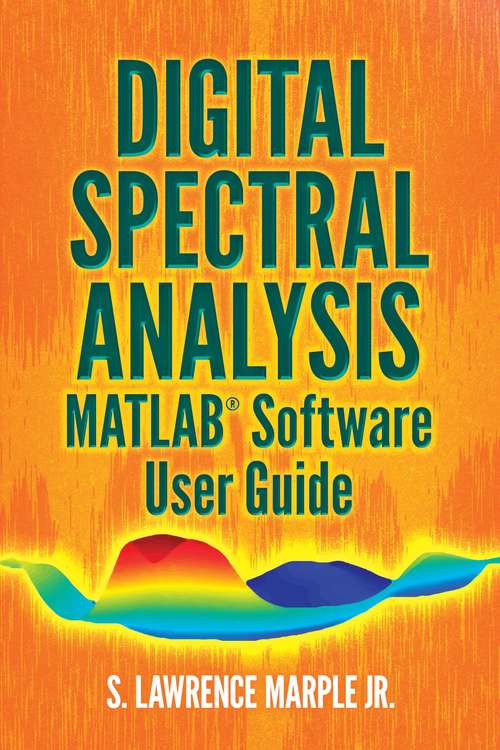 Book cover of Digital Spectral Analysis MATLAB® Software User Guide: Matlab Software User Guide (Dover Books on Electrical Engineering)