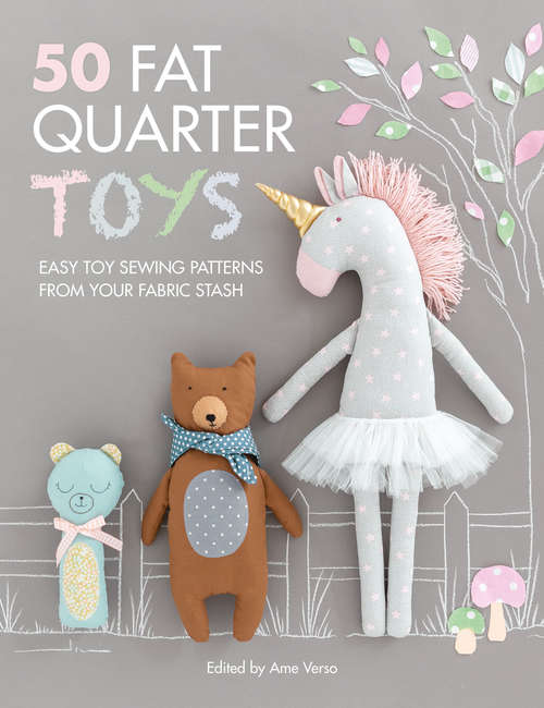 Book cover of 50 Fat Quarter Toys: Easy Toy Sewing Patterns from Your Fabric Stash