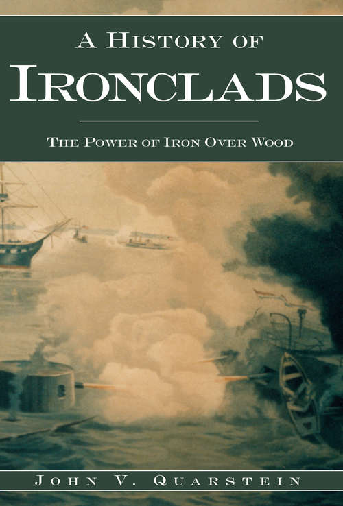 Book cover of A History of Ironclads: The Power of Iron Over Wood (Civil War Series)