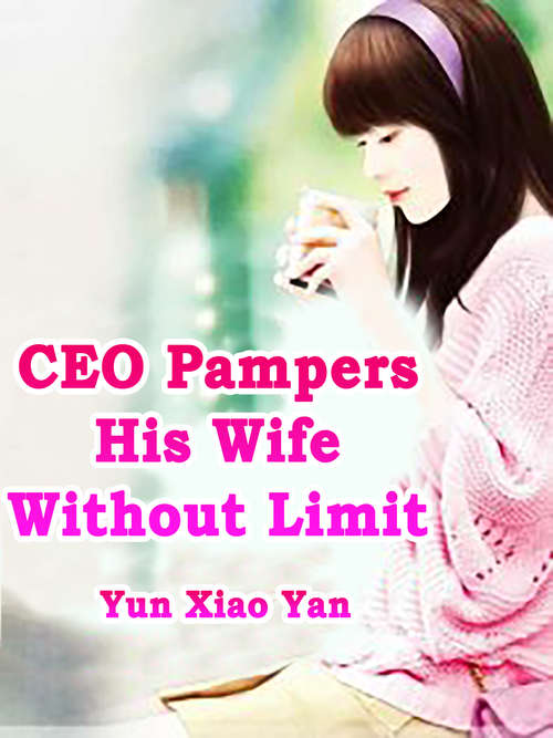 Book cover of CEO Pampers His Wife Without Limit: Volume 1 (Volume 1 #1)