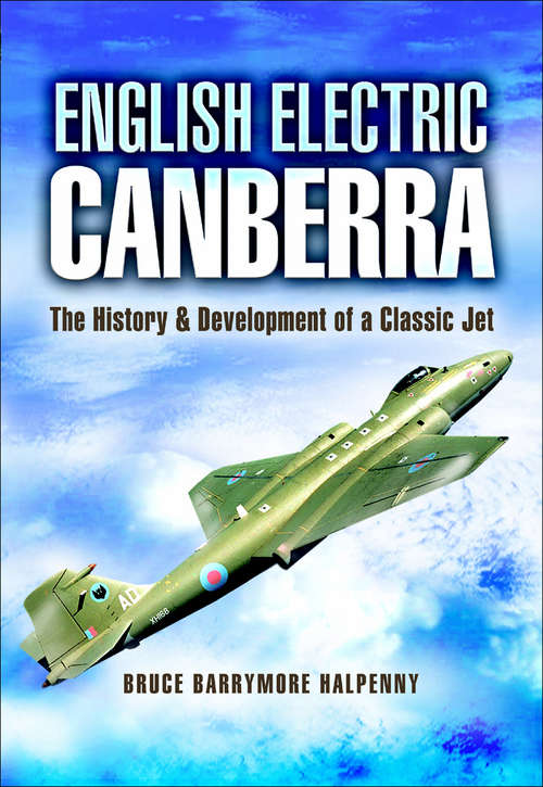 Book cover of English Electric Canberra: The History and Development of a Classic Jet (Pen And Sword Large Format Aviation Bks)