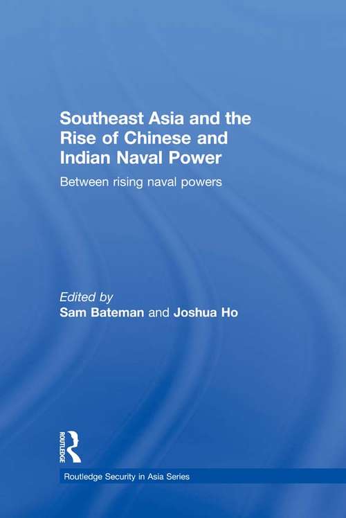 Book cover of Southeast Asia and the Rise of Chinese and Indian Naval Power: Between Rising Naval Powers (Routledge Security in Asia Pacific Series)