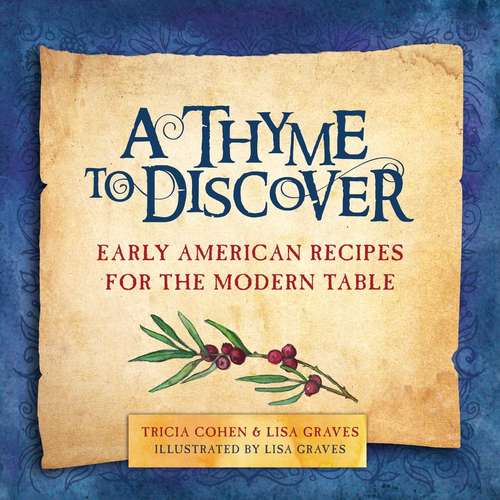 Book cover of A Thyme to Discover: Early American Recipes for the Modern Table (Proprietary)