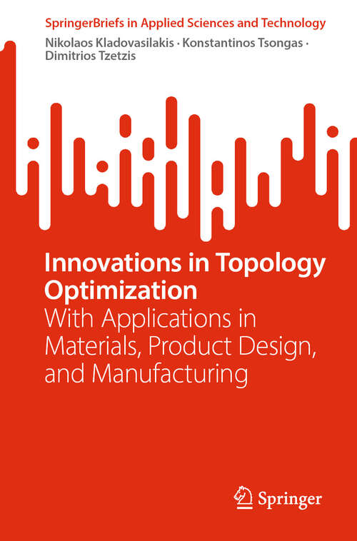 Book cover of Innovations in Topology Optimization: With Applications in Materials, Product Design, and Manufacturing (SpringerBriefs in Applied Sciences and Technology)