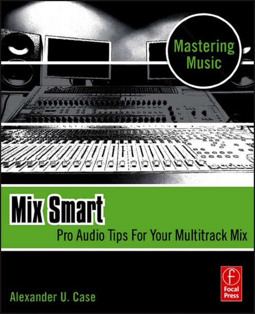 Book cover of Mix Smart: professional techniques for the home studio