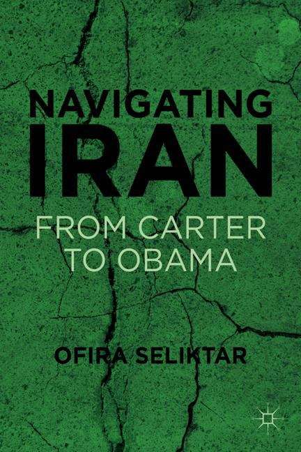 Book cover of Navigating Iran: From Carter to Obama