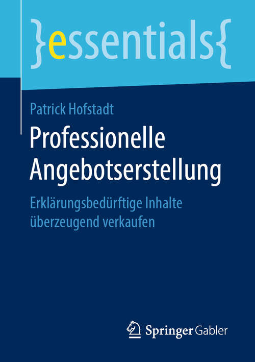 Book cover of Professionelle Angebotserstellung: Erklärungsbedürftige Inhalte überzeugend verkaufen (1. Aufl. 2019) (essentials)
