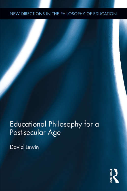 Book cover of Educational Philosophy for a Post-secular Age (New Directions in the Philosophy of Education)