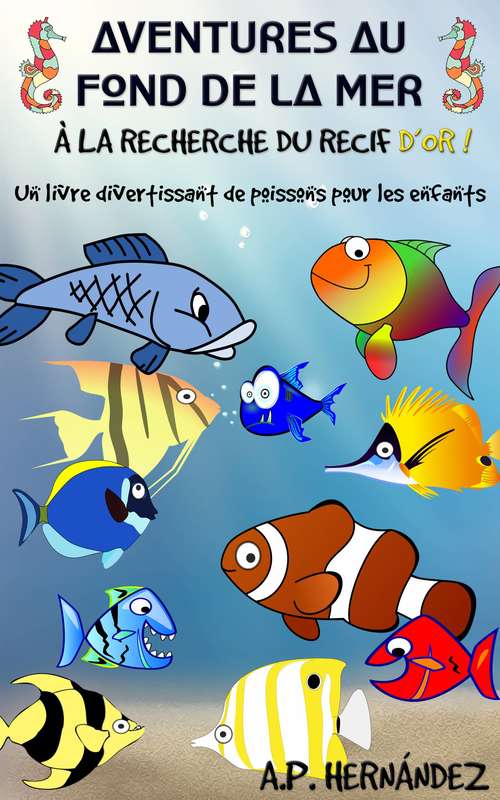 Book cover of Aventures au fond de la mer. À la recherche du récif d'or!: Un livre divertissant de poissons pour les enfants