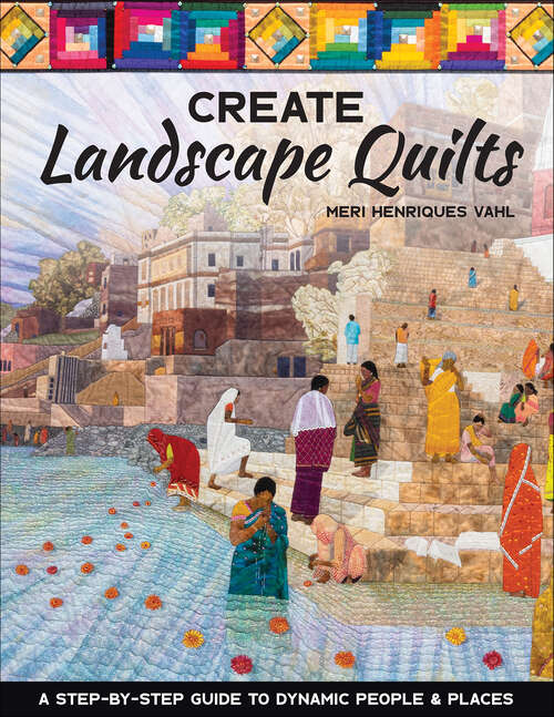 Book cover of Create Landscape Quilts: A Step-by-Step Guide to Dynamic People & Places