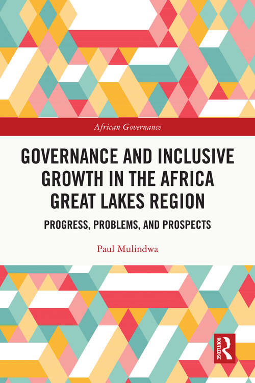 Book cover of Governance and Inclusive Growth in the Africa Great Lakes Region: Progress, Problems, and Prospects (African Governance)