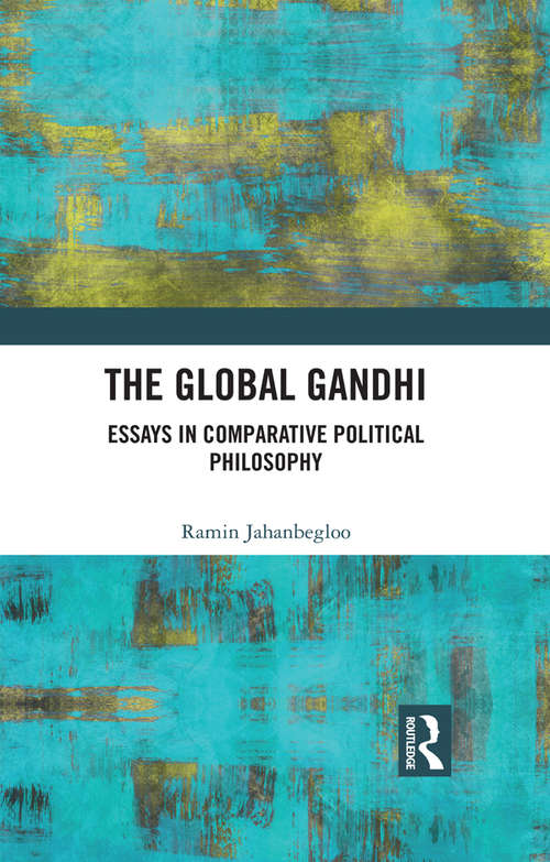 Book cover of The Global Gandhi: Essays in Comparative Political Philosophy