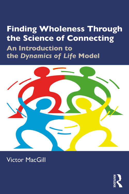 Book cover of Finding Wholeness Through the Science of Connecting: An Introduction to the Dynamics of Life Model (1)