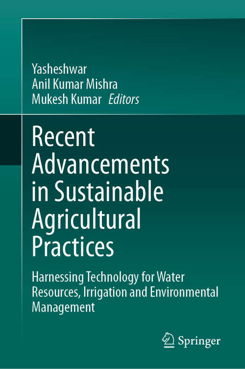 Book cover of Recent Advancements in Sustainable Agricultural Practices: Harnessing Technology for Water Resources, Irrigation and Environmental Management (2024)