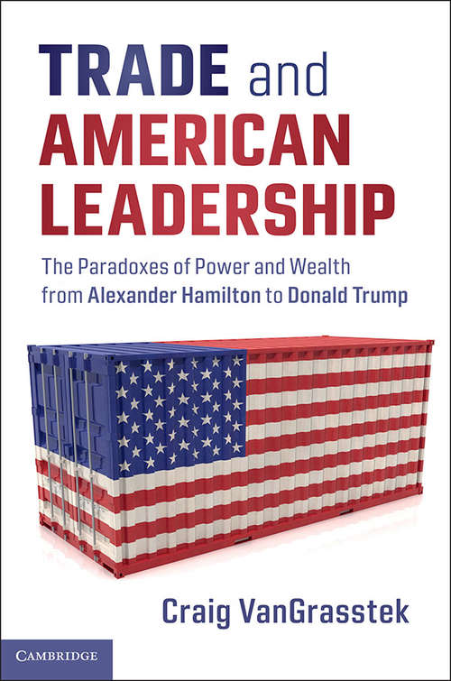 Book cover of Trade and American Leadership: The Paradoxes of Power and Wealth from Alexander Hamilton to Donald Trump