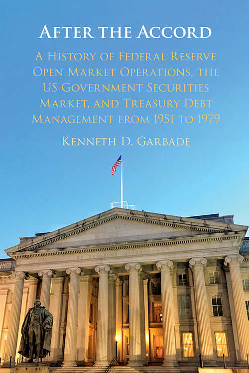 Book cover of After the Accord: A History of Federal Reserve Open Market Operations, the US Government Securities Market, and Treasury Debt Management from 1951 to 1979 (Studies in Macroeconomic History)