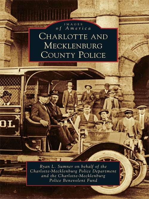 Book cover of Charlotte and Mecklenburg County Police (Images of America)