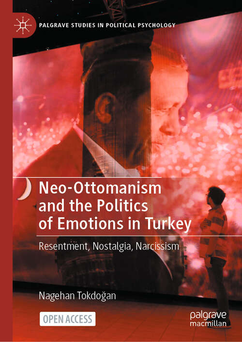 Book cover of Neo-Ottomanism and the Politics of Emotions in Turkey: Resentment, Nostalgia, Narcissism (2024) (Palgrave Studies in Political Psychology)