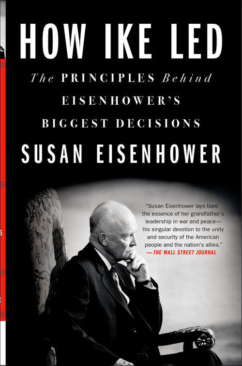 Book cover of How Ike Led: The Principles Behind Eisenhower's Biggest Decisions