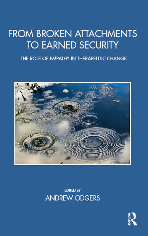 Book cover of From Broken Attachments to Earned Security: The Role of Empathy in Therapeutic Change (The Bowlby Centre Monograph Series)