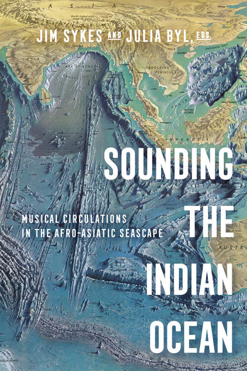 Book cover of Sounding the Indian Ocean: Musical Circulations in the Afro-Asiatic Seascape