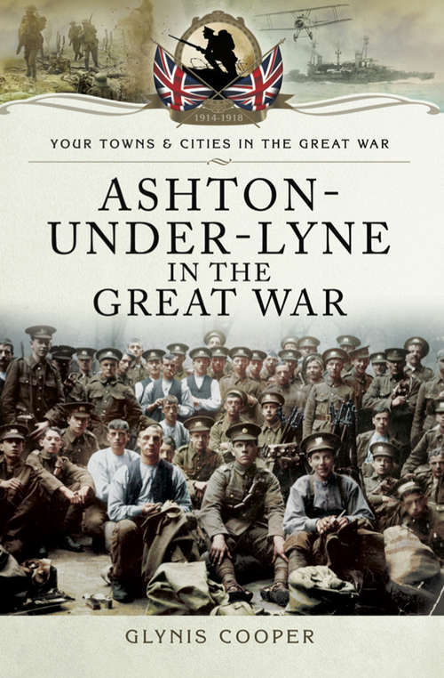 Book cover of Ashton-Under-Lyne in the Great War (Your Towns & Cities in the Great War)