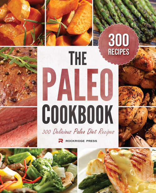 Book cover of The Paleo Cookbook: 300 Delicious Paleo Diet Recipes