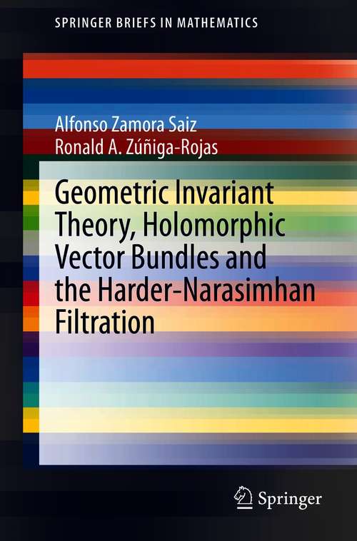 Book cover of Geometric Invariant Theory, Holomorphic Vector Bundles and the Harder-Narasimhan Filtration (1st ed. 2021) (SpringerBriefs in Mathematics)