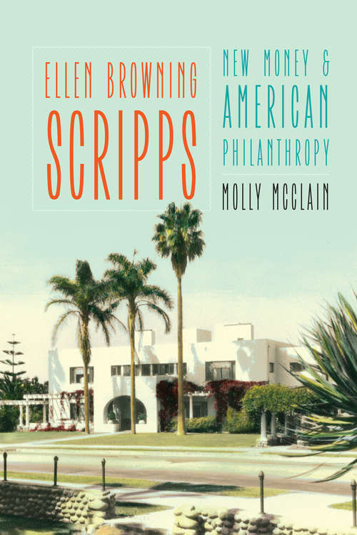 Book cover of Ellen Browning Scripps: New Money and American Philanthropy