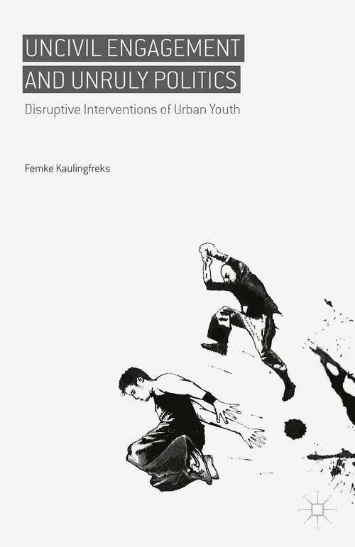 Book cover of Uncivil Engagement and Unruly Politics: Disruptive Interventions of Urban Youth (1st ed. 2015)