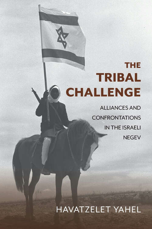 Book cover of The Tribal Challenge: Alliances and Confrontations in the Israeli Negev (Perspectives on Israel Studies)