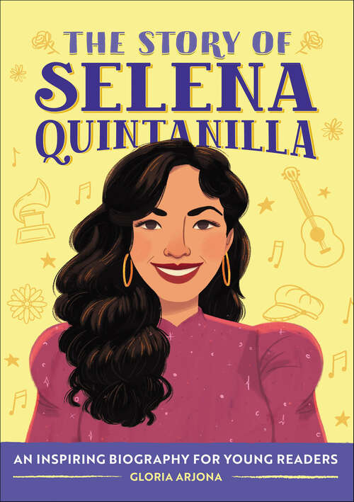 Book cover of The Story of Selena Quintanilla: An Inspiring Biography for Young Readers (The Story of Biographies)