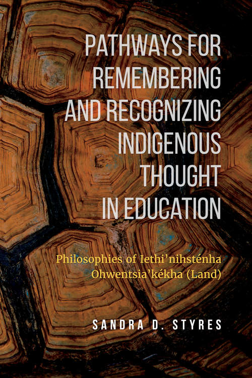 Book cover of Pathways for Remembering and Recognizing Indigenous Thought in Education: Philosophies of Iethi'nihstenha Ohwentsia'kekha (Land)