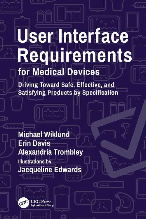 Book cover of User Interface Requirements for Medical Devices: Driving Toward Safe, Effective, and Satisfying Products by Specification