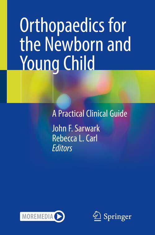 Book cover of Orthopaedics for the Newborn and Young Child: A Practical Clinical Guide (1st ed. 2023)