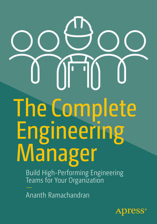 Book cover of The Complete Engineering Manager: Build High-Performing Engineering Teams for Your Organization (First Edition)