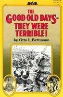 Book cover of The Good Old Days: They Were Terrible!