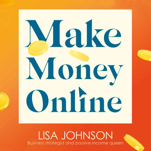 Book cover of Make Money Online: Halve your hours, double your earnings & love your life