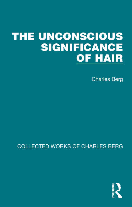 Book cover of The Unconscious Significance of Hair: A Sort Of Autobiography (Collected Works of Charles Berg)